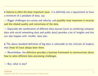 • Volume is often the least important issue: it is deﬁnitely not a requirement to have
a minimum of a petabyte of data, sa...