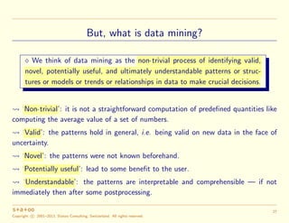 But, what is data mining?
We think of data mining as the non-trivial process of identifying valid,
novel, potentially usef...