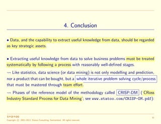 4. Conclusion
• Data, and the capability to extract useful knowledge from data, should be regarded
as key strategic assets...