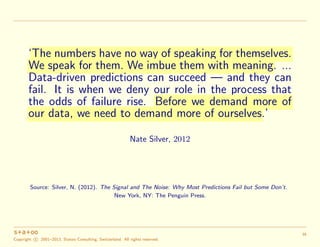 ‘The numbers have no way of speaking for themselves.
We speak for them. We imbue them with meaning. ...
Data-driven predic...