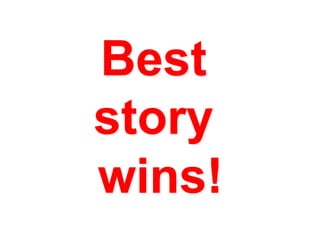 Best
story
wins!
 