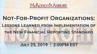 Lessons Learned From the
Implementation of the New Not-
for-Profit Financial Reporting
Standards!
 