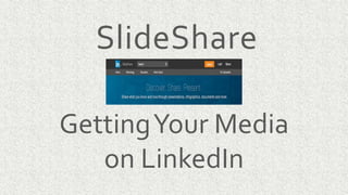SlideShare
GettingYour Media
on LinkedIn
 