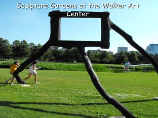 Sculpture Gardens at the Walker Art
              Center
 
