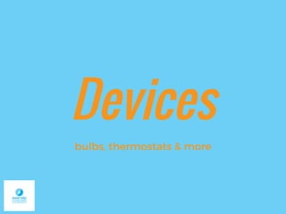 Devices
bulbs, thermostats & more
 