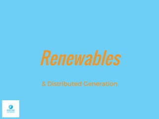Renewables
& Distributed Generation
 