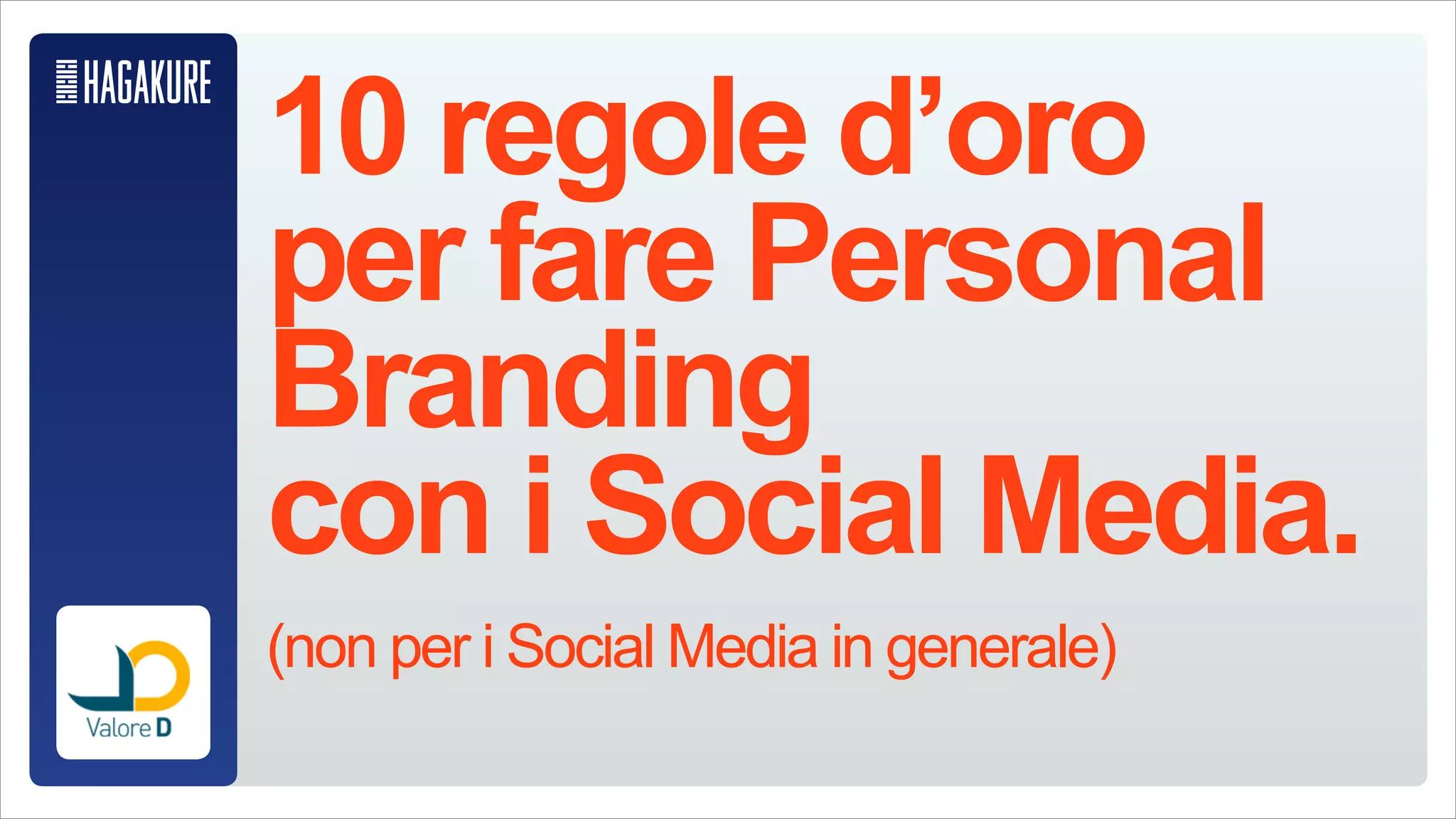 10 regole d’oro
per fare Personal Branding
con i Social Media.
!
(non per i Social Media in generale)
 