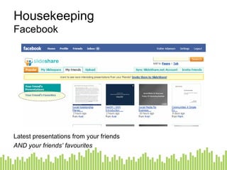 Housekeeping Facebook Latest presentations from your  friends AND your friends’ favourites 
