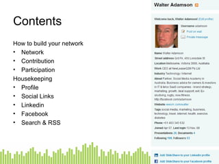 Contents How to build your network Network Contribution Participation Housekeeping Profile Social Links Linkedin Facebook Search & RSS 
