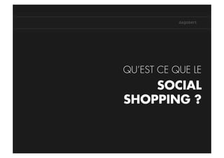 QU’EST CE QUE LE
    SOCIAL
SHOPPING ?
 