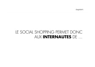 LE SOCIAL SHOPPING PERMET DONC
          AUX INTERNAUTES DE …
 