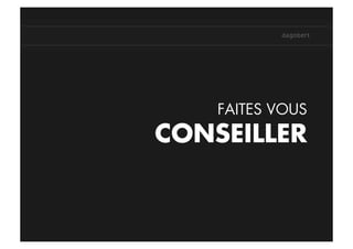 FAITES VOUS
CONSEILLER
 