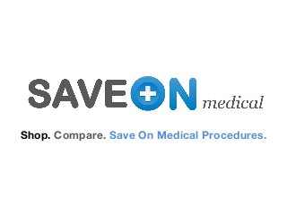Shop. Compare. Save On Medical Procedures.
 