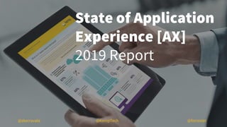 State of Application
Experience [AX]
2019 Report
@KempTech@zkerravala @forrester
 