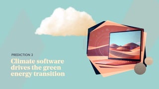 Climate software
drives the green
energy transition
PREDICTION 2
 