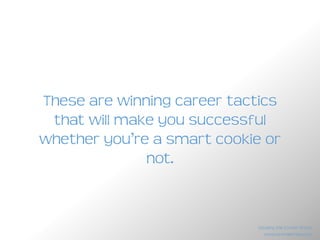 Here are the 7 career lessons I
learned from studying incompetent
people who make it big.
www.brendanreid.com
Stealing the Corner Office
 