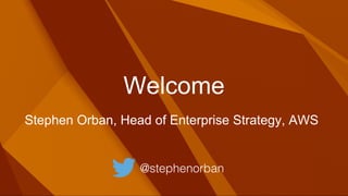 Welcome
@stephenorban!
Stephen Orban, Head of Enterprise Strategy, AWS!
 