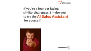 If you're a founder facing
similar challenges, I invite you
to try the
for yourself.
AI Sales Assistant
 