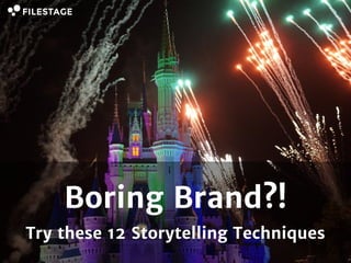 Boring Brand?!
Try these 12 Storytelling Techniques
 