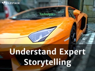 Technique 1
Understand Expert
Storytelling
 