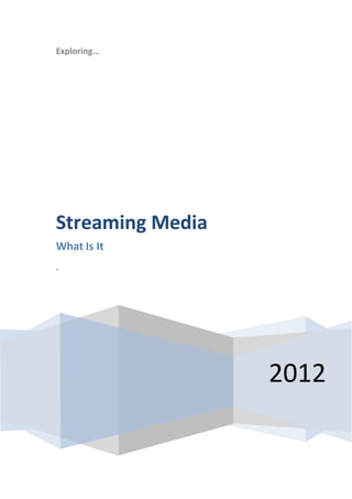 Exploring…




Streaming Media
What Is It
.




                  2012
 