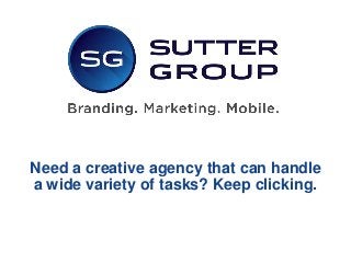 Need a creative agency that can handle
a wide variety of tasks? Keep clicking.
 