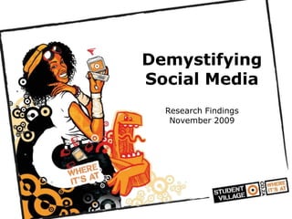Demystifying Social MediaResearch FindingsNovember 2009 