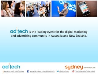                          is the leading event for the digital marketing  and advertising community in Australia and New Zealand. www.facebook.com/ANZadtech @adtechanz YouTube.com/adtechANZ www.ad-tech.com/sydney 