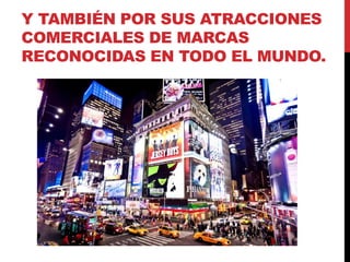 Y TAMBIÉN POR SUS ATRACCIONES
COMERCIALES DE MARCAS
RECONOCIDAS EN TODO EL MUNDO.
