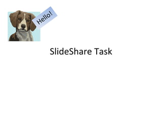SlideShare Task Hello! 