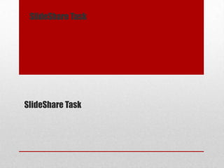 SlideShare Task
SlideShare Task
 
