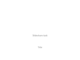 Slideshare task Title 