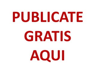 PUBLICATE
 GRATIS
  AQUI
 