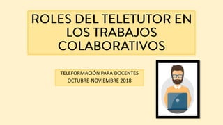 TELEFORMACIÓN PARA DOCENTES
OCTUBRE-NOVIEMBRE 2018
 