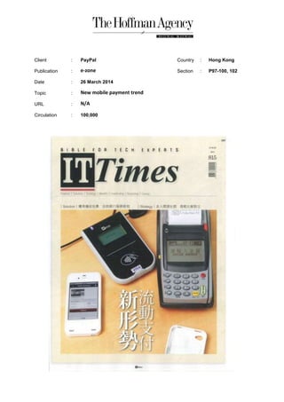 Client : PayPal Country : Hong Kong
Publication : e-zone Section : P97-100, 102
Date : 26 March 2014
Topic : New mobile payment trend
URL : N/A
Circulation : 100,000
 