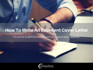Our guide to getting the attention your application deserves.
HowToWriteAnExcellentCoverLetter
 