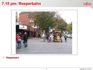 7.15 pm: Reeperbahn Copyright 2011 FUJITSU Reeperbahn 