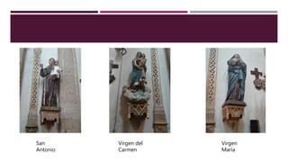 San
Antonio
Virgen del
Carmen
Virgen
María
 