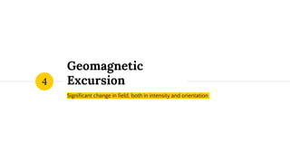 Geomagnetic
Excursion
Significant change in field, both in intensity and orientation
4
 