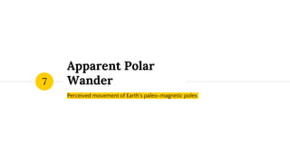 Apparent Polar
Wander
Perceived movement of Earth’s paleo-magnetic poles
7
 