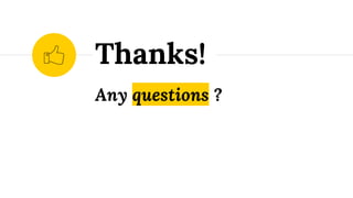 Any questions ?
Thanks!
 