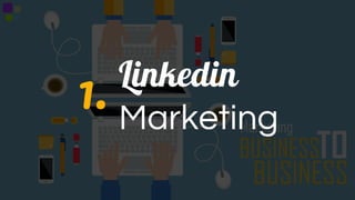 Linkedin
Marketing
1.
 