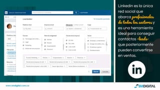 Linkedin es la única
red social que
abarca profesionales
de todos los sectores y
es una herramienta
ideal para conseguir
contactos -leads-
que posteriormente
pueden convertirse
en ventas.
 