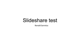 Slideshare test
Renald Sanrelus
 