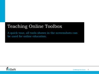 1Challenge the future
Teaching Online Toolbox
A quick tour, all tools shown in the screenshots can
be used for online education.
 