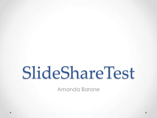 SlideShareTest
Amanda Barone

 