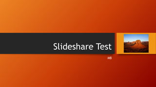 Slideshare Test
MB
 
