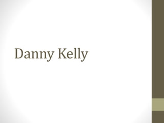 Danny Kelly
 