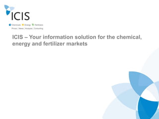 ICIS – Your information solution for the chemical,
energy and fertilizer markets
 