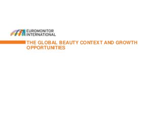 THE GLOBAL BEAUTY CONTEXT AND GROWTH
OPPORTUNITIES
 